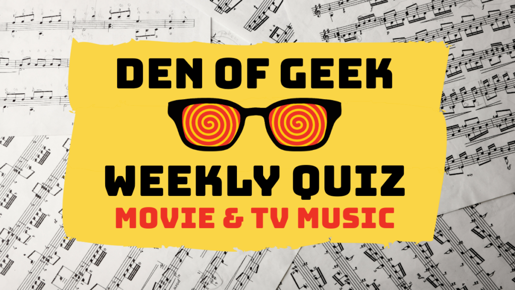 the-den-of-geek-weekly-quiz!-movie-&-tv-music